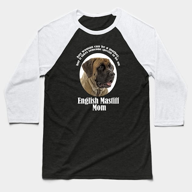 Mastiff Mom Baseball T-Shirt by You Had Me At Woof